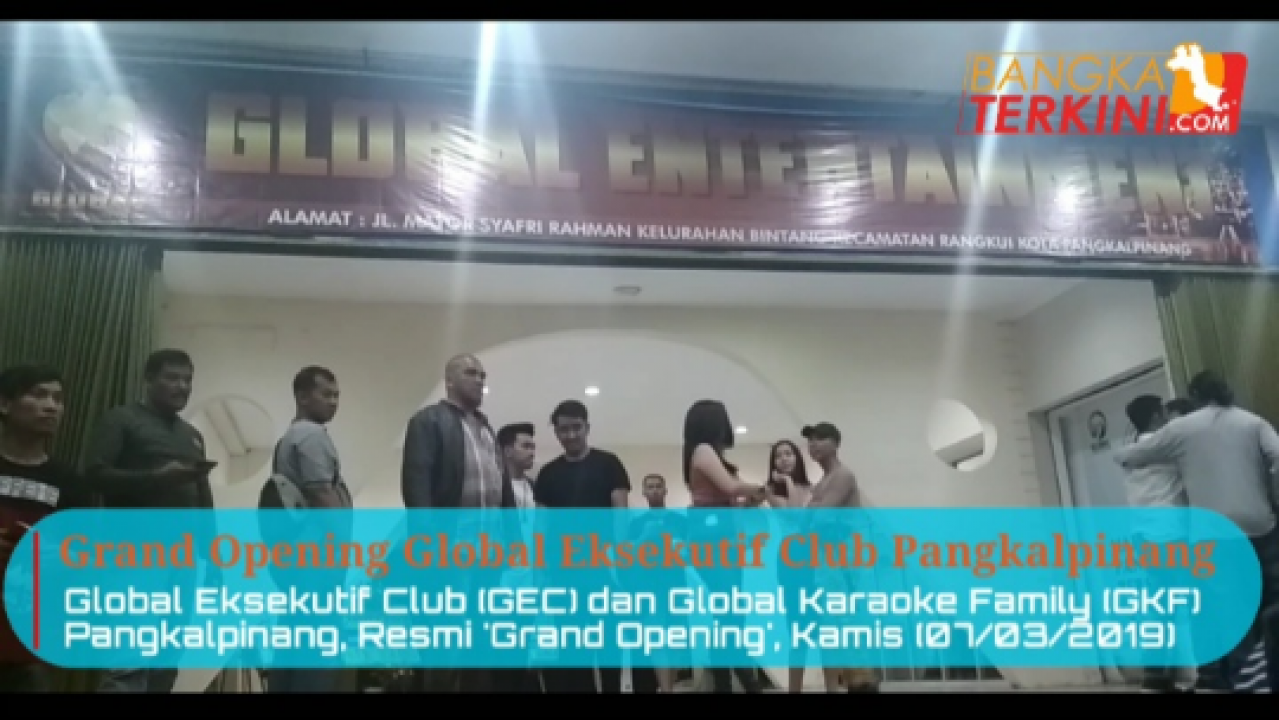 Grand Opening Tempat Hiburan Global Eksekutif Club (GEC) dan juga Launching Global Karaoke Family (GKF) Pangkalpinang, Kamis (07/03/2019).
